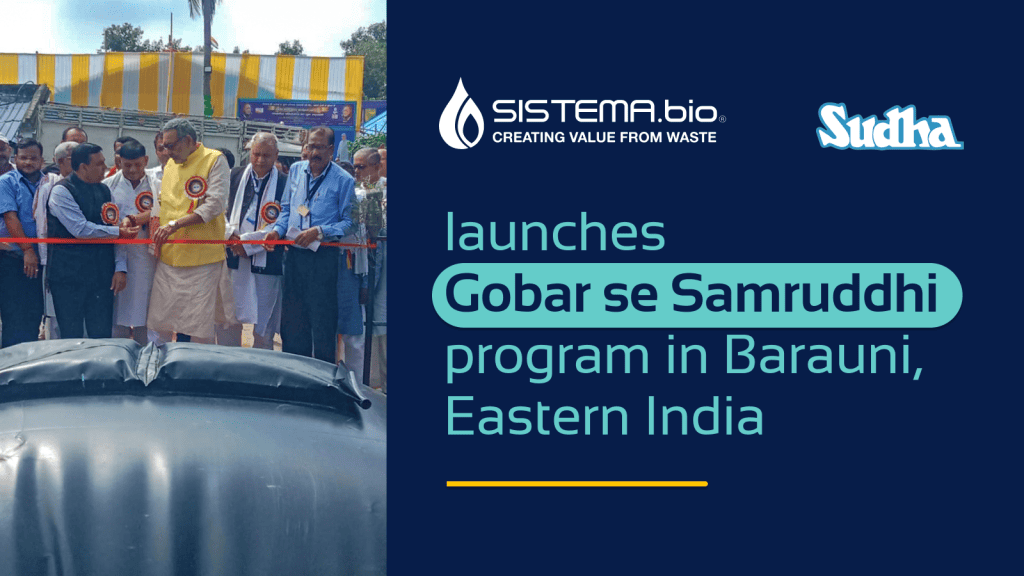 Sistema.bio kickstarts an Innovative Biogas Program with Sudha Dairy in Barauni, Eastern India